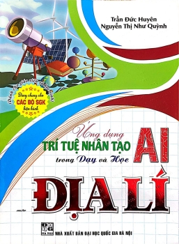 ỨNG DỤNG TRÍ TUỆ NHÂN TẠO (AI) TRONG DẠY VÀ HỌC MÔN ĐỊA LÍ (Dành cho Giáo viên và học sinh)